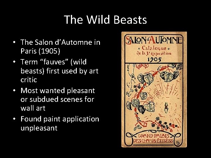 The Wild Beasts • The Salon d’Automne in Paris (1905) • Term “fauves” (wild