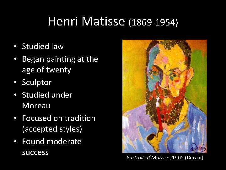 Henri Matisse (1869 -1954) • Studied law • Began painting at the age of
