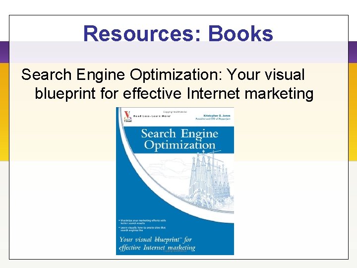Resources: Books Search Engine Optimization: Your visual blueprint for effective Internet marketing 