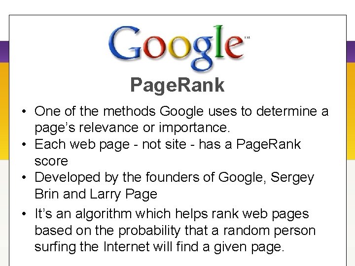 Page. Rank • One of the methods Google uses to determine a page’s relevance