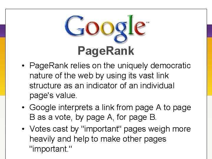Page. Rank • Page. Rank relies on the uniquely democratic nature of the web