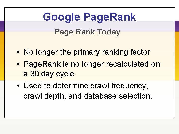 Google Page. Rank Page Rank Today • No longer the primary ranking factor •