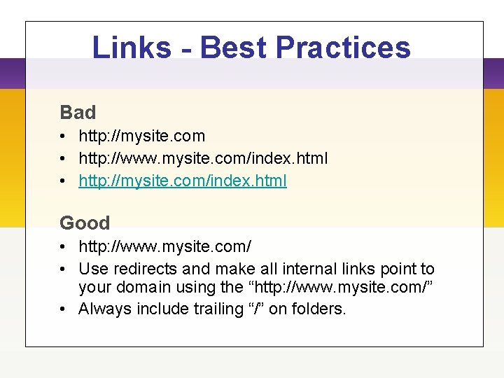 Links - Best Practices Bad • http: //mysite. com • http: //www. mysite. com/index.