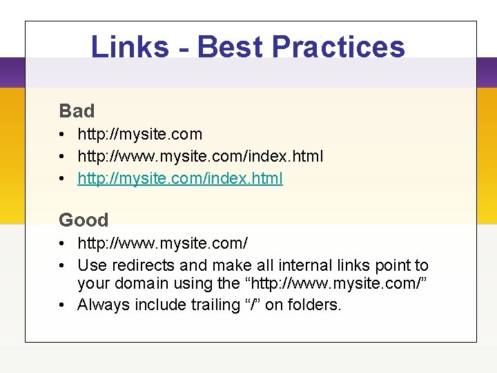 Links - Best Practices Bad • http: //mysite. com • http: //www. mysite. com/index. Links - Best Practices Bad • http: //mysite. com • http: //www. mysite. com/index.