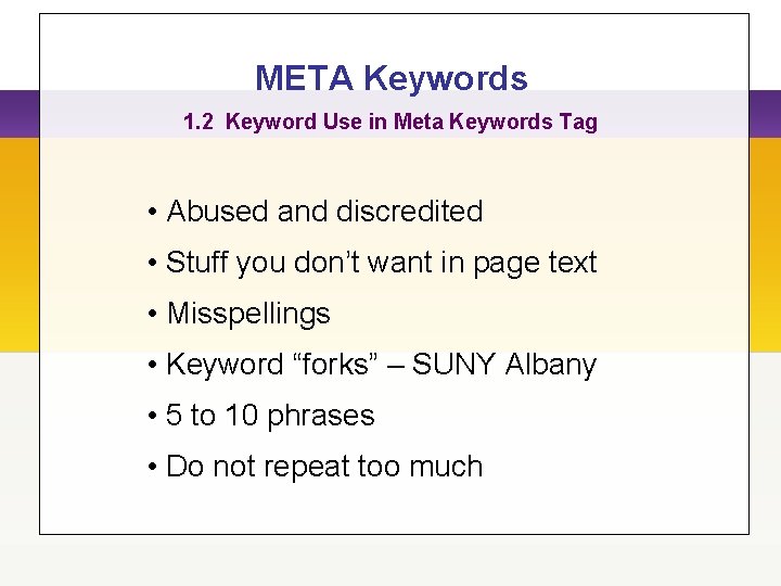 META Keywords 1. 2 Keyword Use in Meta Keywords Tag • Abused and discredited