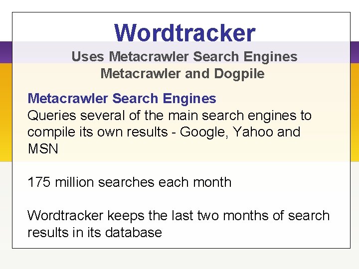 Wordtracker Uses Metacrawler Search Engines Metacrawler and Dogpile Metacrawler Search Engines Queries several of