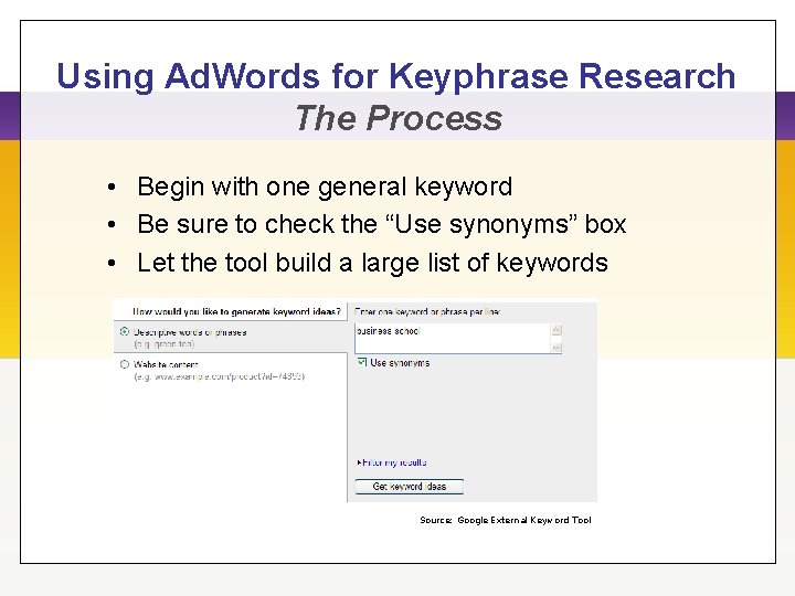 Using Ad. Words for Keyphrase Research The Process • Begin with one general keyword