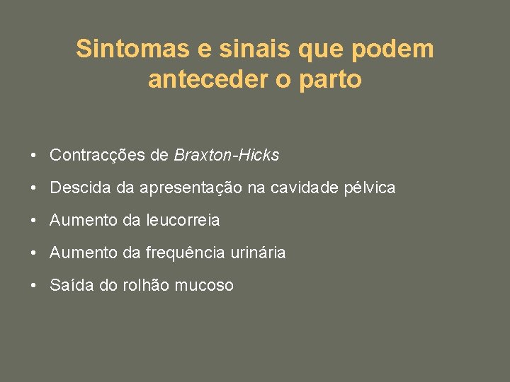 Sintomas e sinais que podem anteceder o parto • Contracções de Braxton-Hicks • Descida