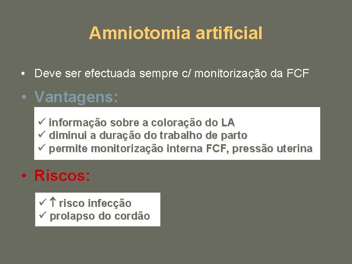 Amniotomia artificial • Deve ser efectuada sempre c/ monitorização da FCF • Vantagens: ü