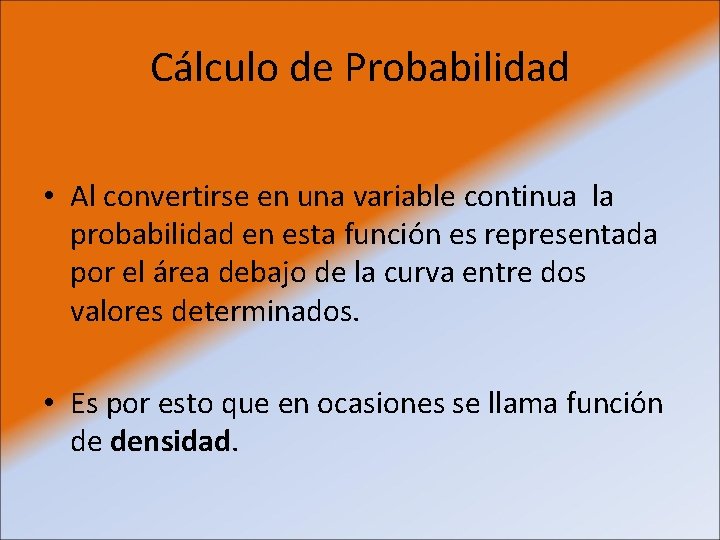 Cálculo de Probabilidad • Al convertirse en una variable continua la probabilidad en esta