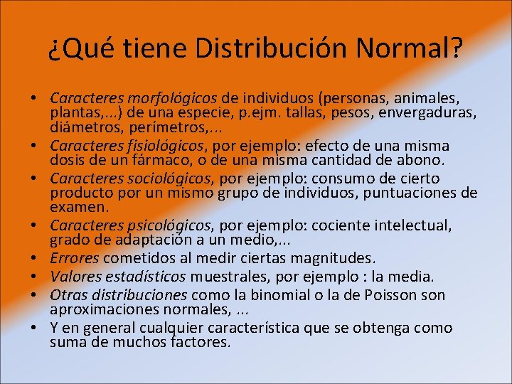 ¿Qué tiene Distribución Normal? • Caracteres morfológicos de individuos (personas, animales, plantas, . .