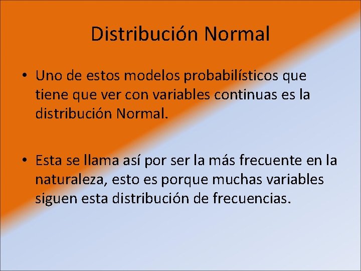 Distribución Normal • Uno de estos modelos probabilísticos que tiene que ver con variables