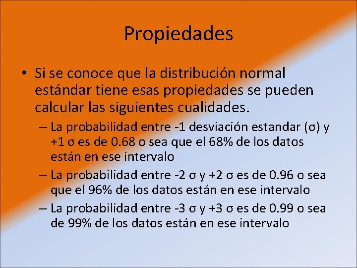 Propiedades • Si se conoce que la distribución normal estándar tiene esas propiedades se