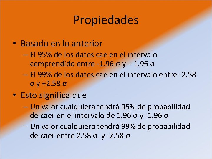 Propiedades • Basado en lo anterior – El 95% de los datos cae en