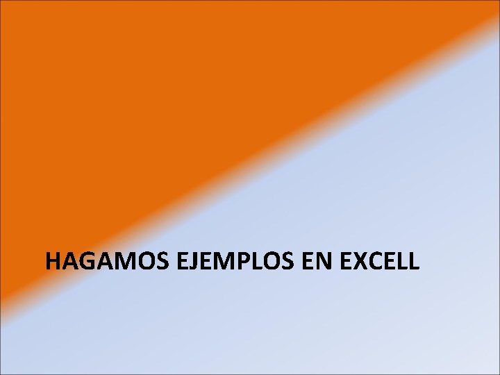 HAGAMOS EJEMPLOS EN EXCELL 