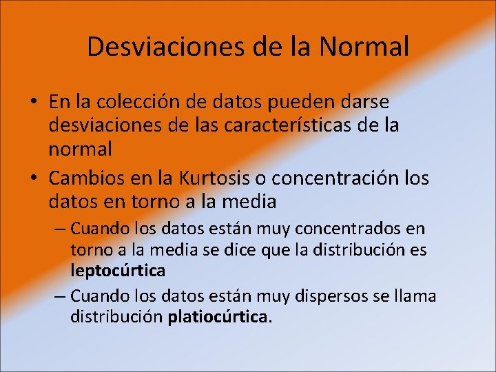 Desviaciones de la Normal • En la colección de datos pueden darse desviaciones de