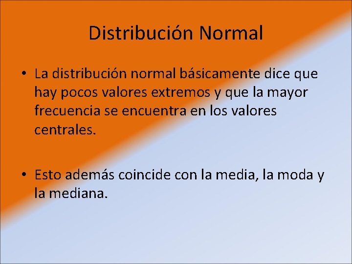 Distribución Normal • La distribución normal básicamente dice que hay pocos valores extremos y