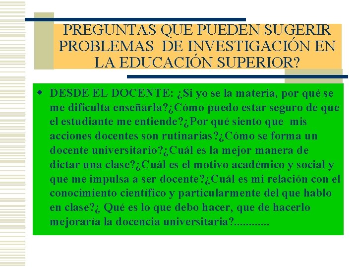 PREGUNTAS QUE PUEDEN SUGERIR PROBLEMAS DE INVESTIGACIÓN EN LA EDUCACIÓN SUPERIOR? w DESDE EL