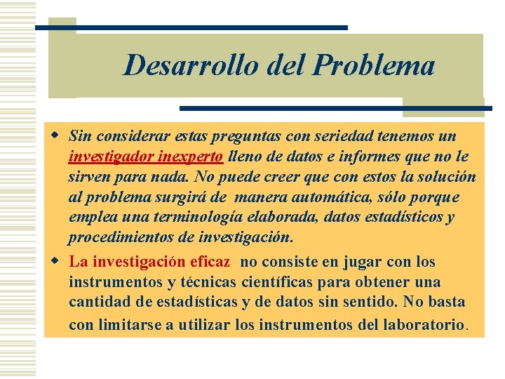 Desarrollo del Problema w Sin considerar estas preguntas con seriedad tenemos un investigador inexperto