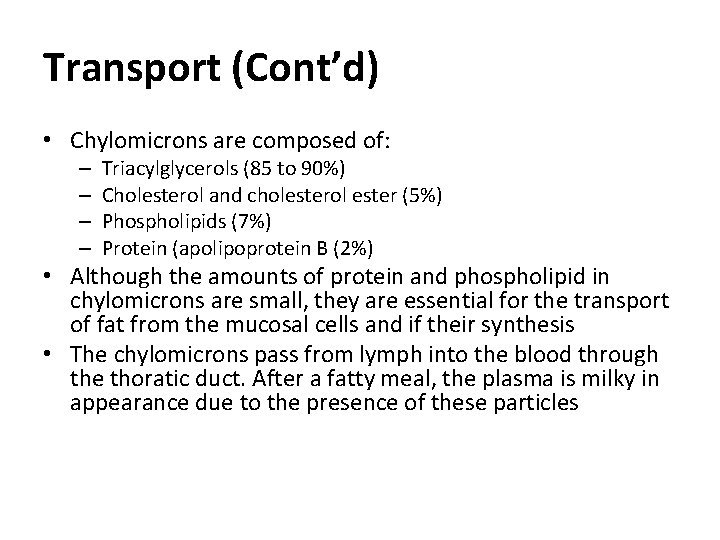 Transport (Cont’d) • Chylomicrons are composed of: – – Triacylglycerols (85 to 90%) Cholesterol