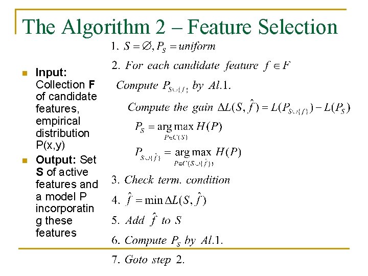 The Algorithm 2 – Feature Selection n n Input: Collection F of candidate features,