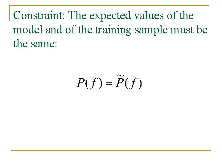 Constraint: The expected values of the model and of the training sample must be