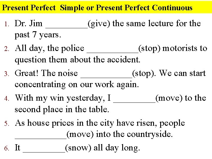 Present Perfect Simple or Present Perfect Continuous 1. 2. 3. 4. 5. 6. Dr.