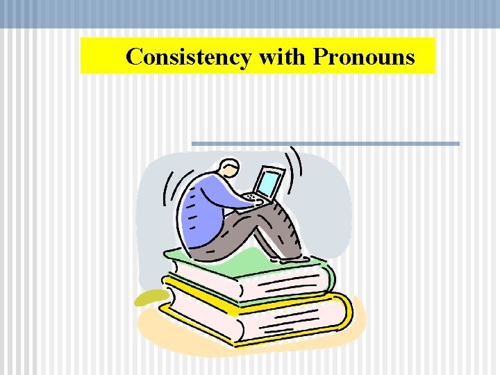 Consistency with Pronouns 