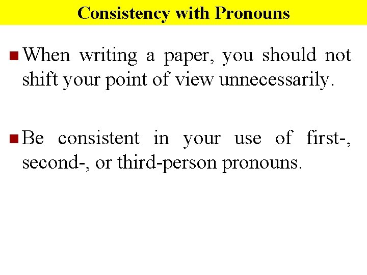 Consistency with Pronouns n When writing a paper, you should not shift your point