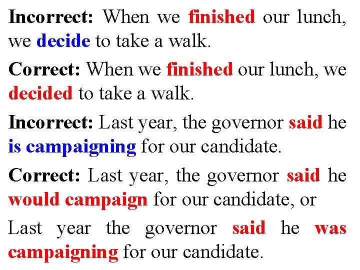 Incorrect: When we finished our lunch, we decide to take a walk. Correct: When