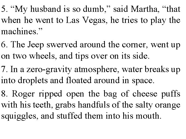 5. “My husband is so dumb, ” said Martha, “that when he went to