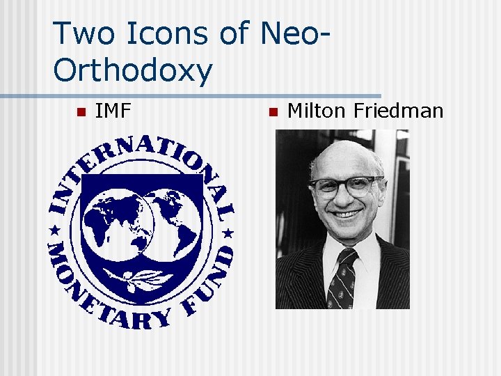 Two Icons of Neo. Orthodoxy n IMF n Milton Friedman 