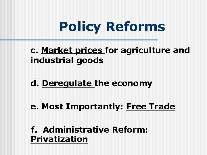 Policy Reforms c. Market prices for agriculture and industrial goods d. Deregulate the economy
