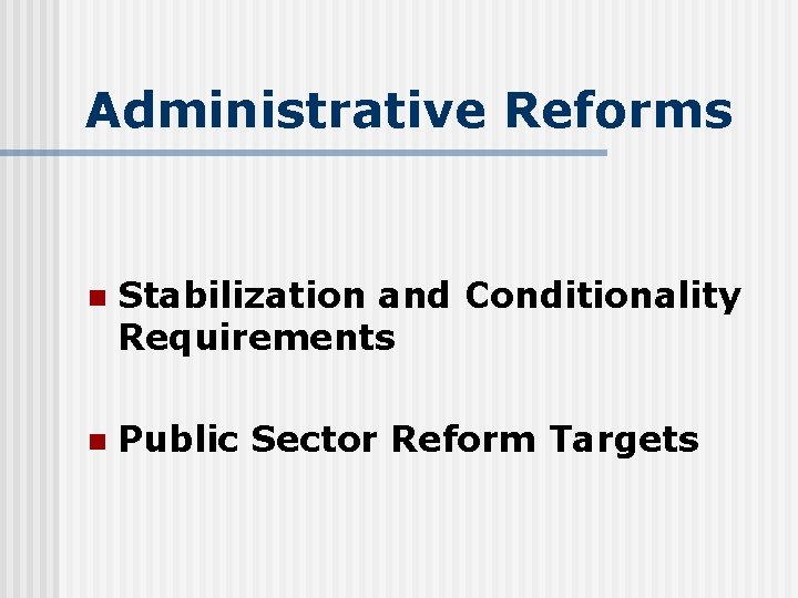 Administrative Reforms n Stabilization and Conditionality Requirements n Public Sector Reform Targets 