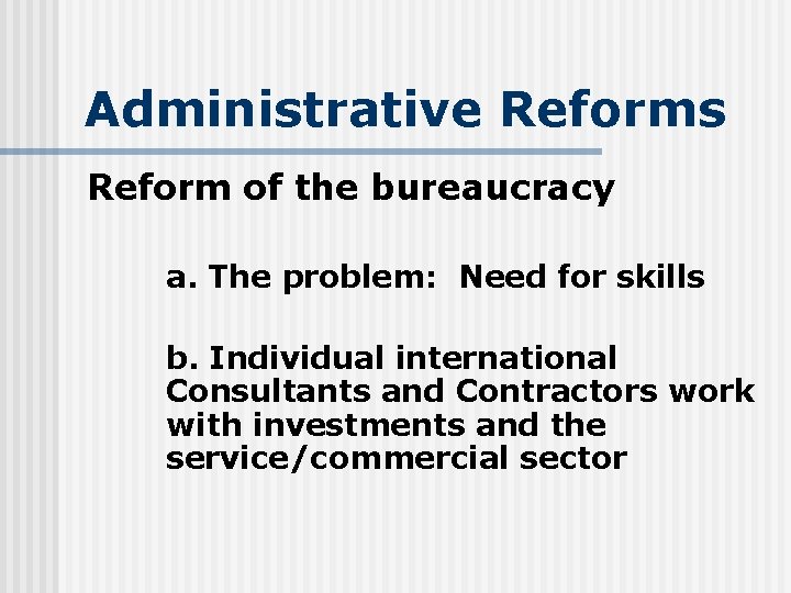 Administrative Reforms Reform of the bureaucracy a. The problem: Need for skills b. Individual