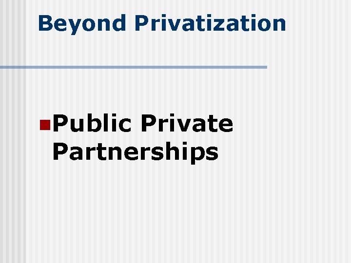 Beyond Privatization n. Public Private Partnerships 