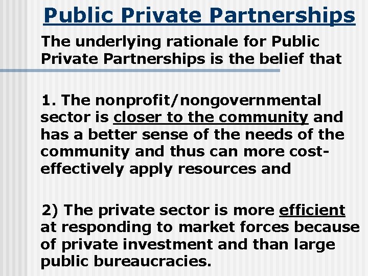 Public Private Partnerships The underlying rationale for Public Private Partnerships is the belief that