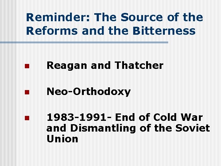 Reminder: The Source of the Reforms and the Bitterness n Reagan and Thatcher n