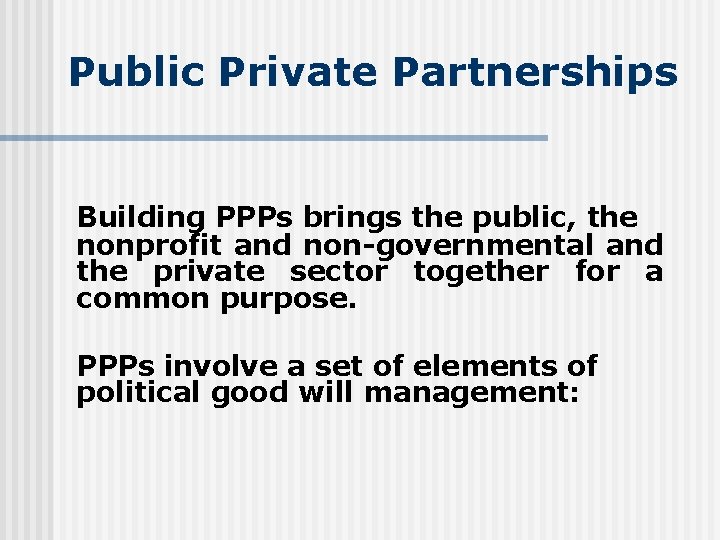 Public Private Partnerships Building PPPs brings the public, the nonprofit and non-governmental and the