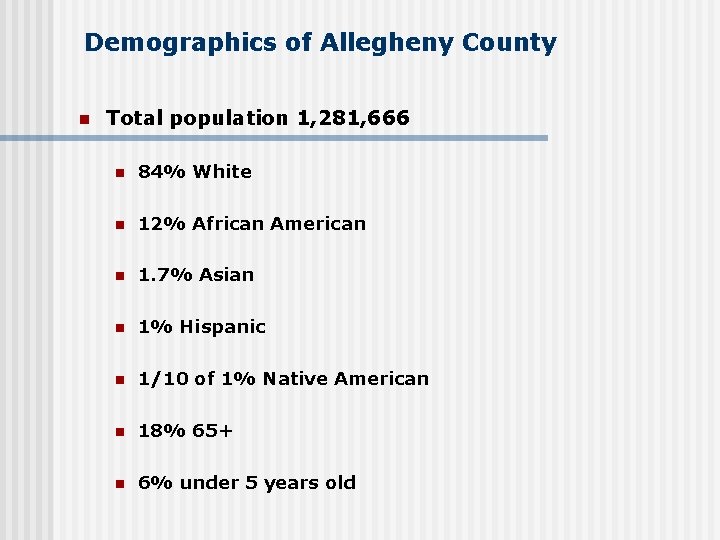 Demographics of Allegheny County n Total population 1, 281, 666 n 84% White n