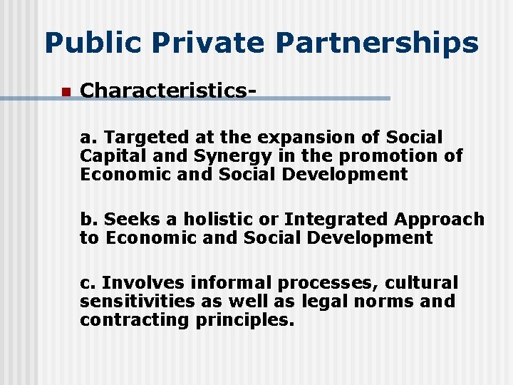 Public Private Partnerships n Characteristicsa. Targeted at the expansion of Social Capital and Synergy