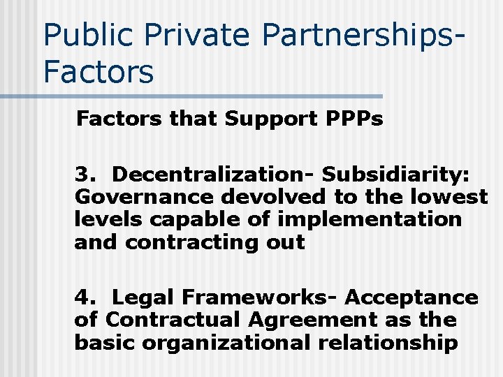 Public Private Partnerships. Factors that Support PPPs 3. Decentralization- Subsidiarity: Governance devolved to the