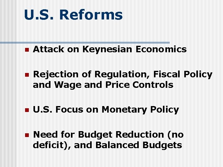 U. S. Reforms n Attack on Keynesian Economics n Rejection of Regulation, Fiscal Policy