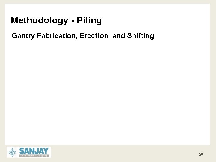 Methodology - Piling Gantry Fabrication, Erection and Shifting 29 
