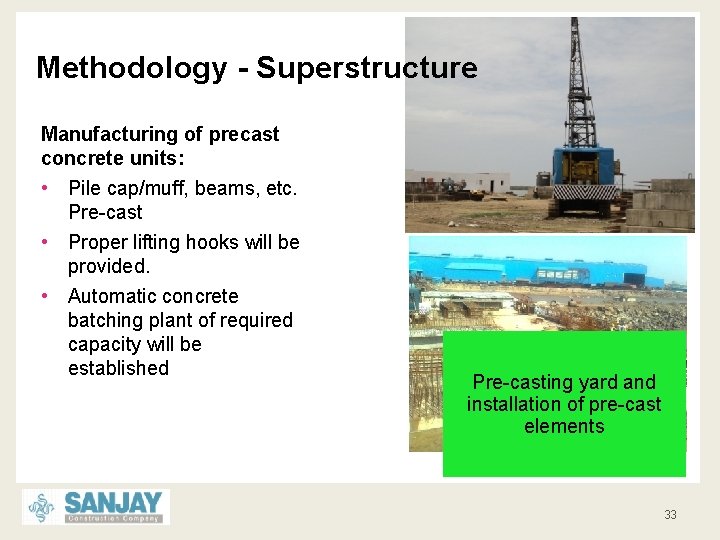 Methodology - Superstructure Manufacturing of precast concrete units: • Pile cap/muff, beams, etc. Pre-cast