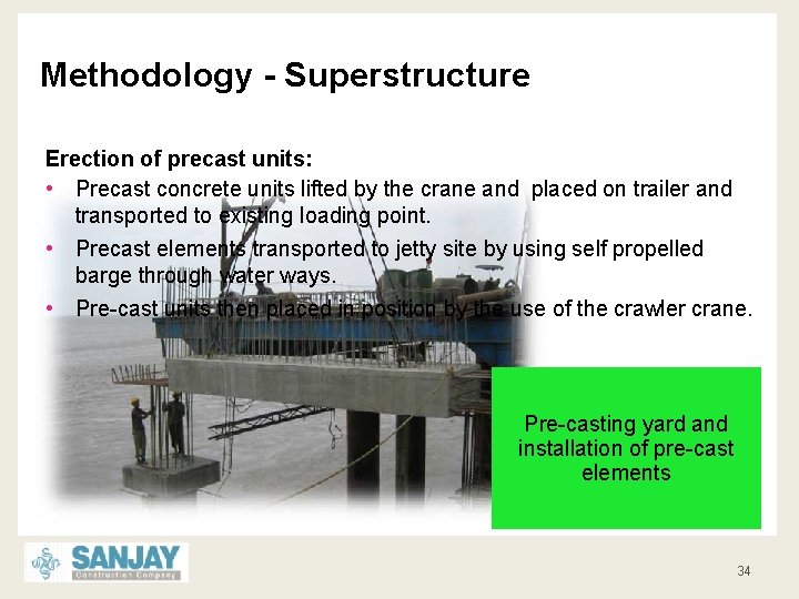Methodology - Superstructure Erection of precast units: • Precast concrete units lifted by the