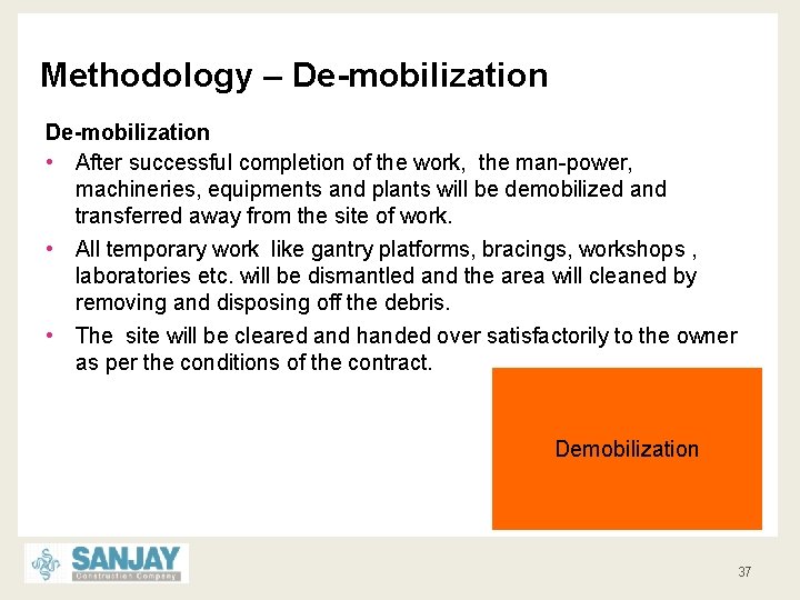 Methodology – De-mobilization • After successful completion of the work, the man-power, machineries, equipments