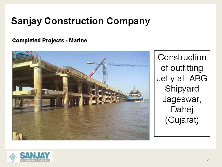 Sanjay Construction Company Completed Projects - Marine Construction of outfitting Jetty at ABG Shipyard