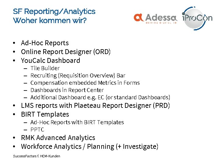 SF Reporting/Analytics Woher kommen wir? • Ad-Hoc Reports • Online Report Designer (ORD) •