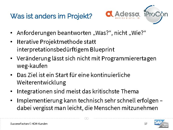 Was ist anders im Projekt? • Anforderungen beantworten „Was? “, nicht „Wie? “ •